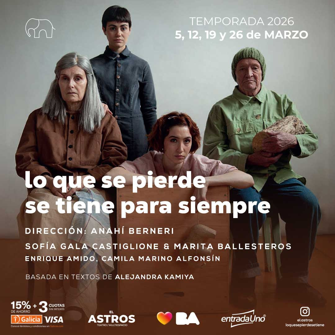 “Lo que se tiene se pierde para siempre” regresa en marzo al Teatro Astros